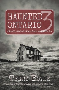 Haunted Ontario 3: Ghostly Historic Sites, Inns, and Miracles - Terry Boyle