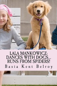 Lala Mankowicz:  Dances with Dogs...: Runs from Spiders! - Basia Kent Belroy