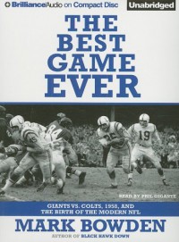 The Best Game Ever: Giants Vs. Colts, 1958, and the Birth of the Modern NFL - Mark Bowden, Phil Gigante