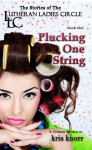 The Lutheran Ladies' Circle: Plucking One String - Kris Knorr;Barb Froman