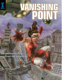 Vanishing Point: Perspective for Comics from the Ground Up - Jason Cheeseman-meyer