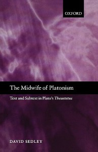 The Midwife of Platonism: Text and Subtext in Plato's Theaetetus - David Sedley