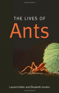 The Lives of Ants - Elisabeth Gordon, Laurent Keller