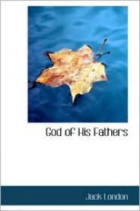 God of His Fathers - Jack London