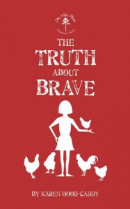 The Truth About Brave - Karen Hood-Caddy