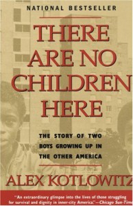There are No Children Here: The Story of Two Boys Growing Up in the Other America - Alex Kotlowitz