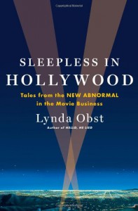 Sleepless in Hollywood: Tales from the New Abnormal in the Movie Business - Lynda Obst