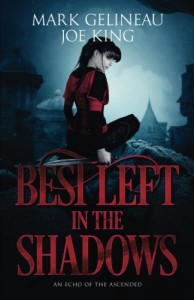 Best Left in the Shadows (Volume 1) - Mark Gelineau, Joe King