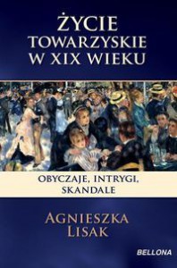 Życie towarzyskie w XIX wieku : salony, bale teatry - Agnieszka Lisak