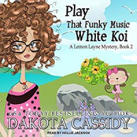 Play That Funky Music White Koi (Lemon Layne Mystery) - Hollie Jackson, Dakota Cassidy