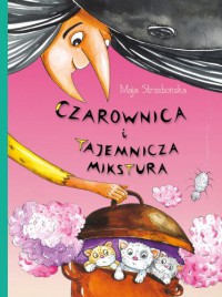 Czarownica i tajemnicza mikstura - Maja Strzebońska