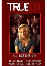 True Blood:  All Together Now - David Tischman, Mariah Huehner, David Messina, Alan Bail