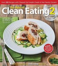 The Best of Clean Eating 2: Over 200 Recipes with Cleaned-Up Comfort Foods & Fast Family Dinners - Alicia Rewega, Alicia Rewega