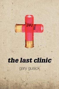 The Last Clinic: A Darla Cavanaugh Mystery - Gary Gusick