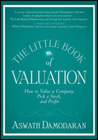 The Little Book of Valuation: How to Value a Company, Pick a Stock and Profit - Aswath Damodaran