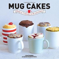 Mug Cakes: Ready In 5 Minutes in the Microwave - Lene Knudsen, Richard Boutin
