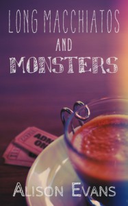 Long Macchiatos and Monsters - Alison   Evans