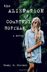 The Alienation of Courtney Hoffman: A Novel - Brady Stefani