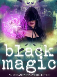 Black Magic (Women Writers of Urban Fantasy #1) - S.J. Davis, Rue Volley, Faith Marlow, Lily Luchesi, Sarah Hall, Nicole Thorn, Laurencia Hoffman, Elizabeth A. Lance, Elaine  White