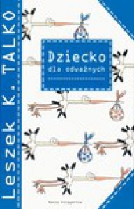 Dziecko dla odważnych - Leszek K. Talko