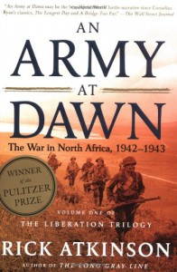 An Army at Dawn: The War in North Africa, 1942-1943, Volume One of the Liberation Trilogy - Rick Atkinson