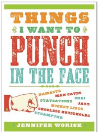 Things I Want to Punch in the Face - Jennifer Worick