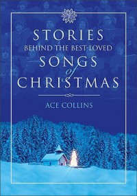 Stories Behind the Best-Loved Songs of Christmas (Stories Behind Books) - Ace Collins, Clint Hansen