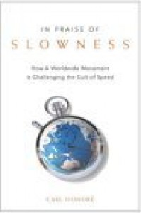In Praise of Slowness: How A Worldwide Movement Is Challenging the Cult of Speed - Carl Honoré, Carl Honoré