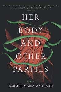 Her Body and Other Parties: Stories - Carmen Maria Machado