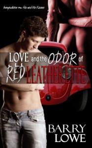 Love and the Odor of Red Leatherette - Barry Lowe