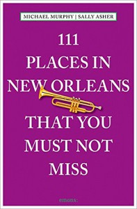 111 Places in New Orleans That You Must Not Miss - Sally Asher, Michael Murphy