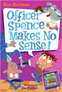 Officer Spence Makes No Sense! - Dan Gutman, Jim Paillot