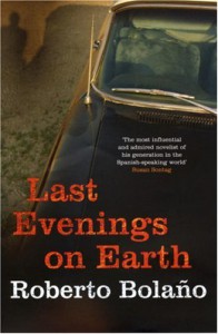 Last Evenings on Earth - Roberto Bolaño