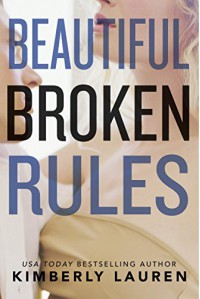 Beautiful Broken Rules (Broken Series Book 1) - Kimberly Lauren