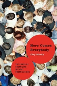 Here Comes Everybody: The Power of Organizing Without Organizations - Clay Shirky
