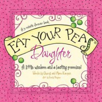 Eat Your Peas, Daughter: A Little Wisdom and a Lasting Promise - Cheryl Karpen