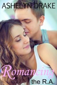 Romancing the R.A. (Campus Crush, #1) - Ashelyn Drake