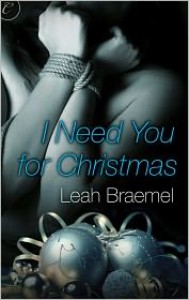 I Need You For Christmas - Leah Braemel