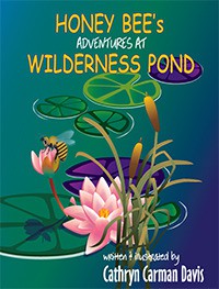 Honey Bee's Adventures at Wilderness Pond - Cathryn Carman Davis