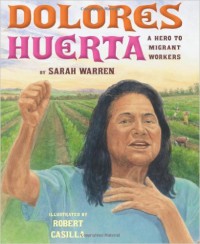 Dolores Huerta: A Hero to Migrant Workers - Sarah E. Warren, Robert Casilla