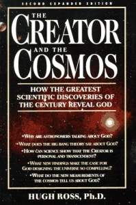 The Creator and the Cosmos: How the Greatest Scientific Discoveries of the Century Reveal God - Hugh Ross