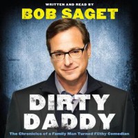 Dirty Daddy: The Chronicles of a Family Man Turned Filthy Comedian - Bob Saget, Bob Saget, HarperAudio