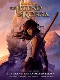 The Legend of Korra: The Art of the Animated Series Book Three: Change - Bryan Konietzko, Michael Dante DiMartino