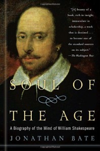 Soul of the Age: A Biography of the Mind of William Shakespeare - Jonathan Bate