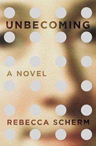 Unbecoming: A Novel - Rebecca Scherm