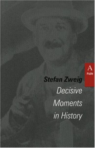 Decisive Moments in History: Twelve Historical Miniatures (Studies in Austrian Literature, Culture, and Thought Translation Series) - Stefan Zweig, Lowell A. Bangerter