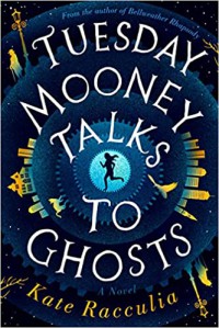 Tuesday Mooney Talks to Ghosts - Kate Racculia
