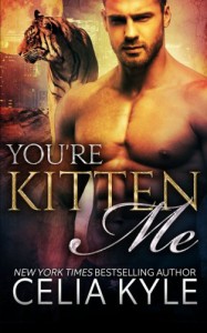 You're Kitten Me (BBW Paranormal Shapeshifter Romance) (Tiger Tails) (Volume 2) - Celia Kyle