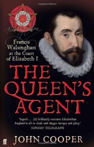 The Queen's Agent: Francis Walsingham at the Court of Elizabeth I. John Cooper - John Cooper