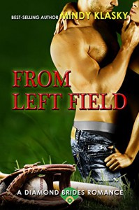 From Left Field: A Hot Baseball Romance (Diamond Brides Book 7) - Mindy Klasky